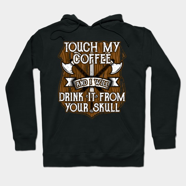 Funny Viking Touch My Coffee And I Will Drink It From Your Skull Hoodie by RadStar